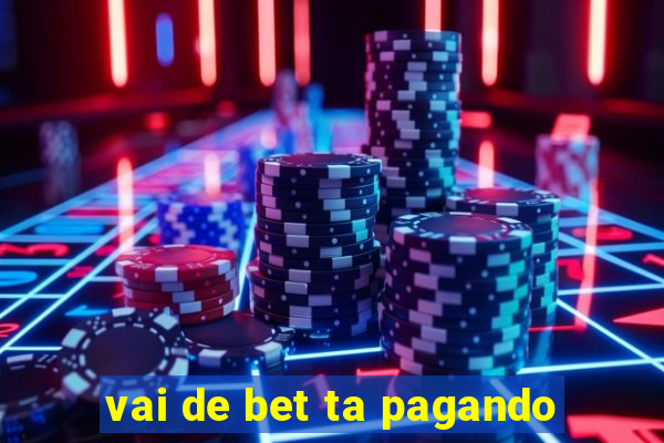 vai de bet ta pagando